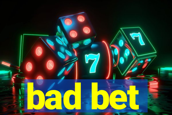 bad bet